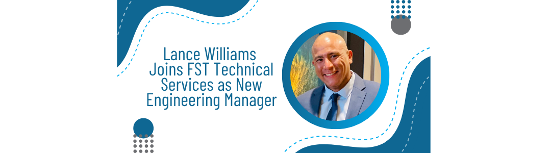 Lance Williams Joins FST Technical Services as New Engineering Manager
